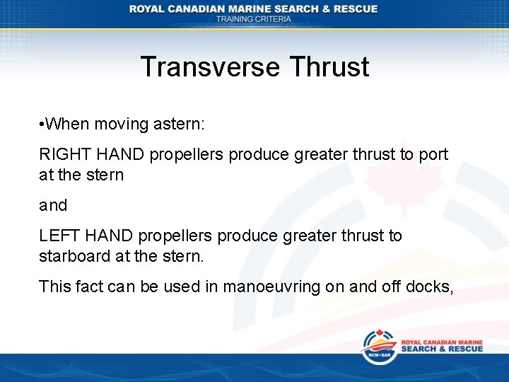 Transverse Thrust • When moving astern: RIGHT HAND propellers produce greater thrust to port