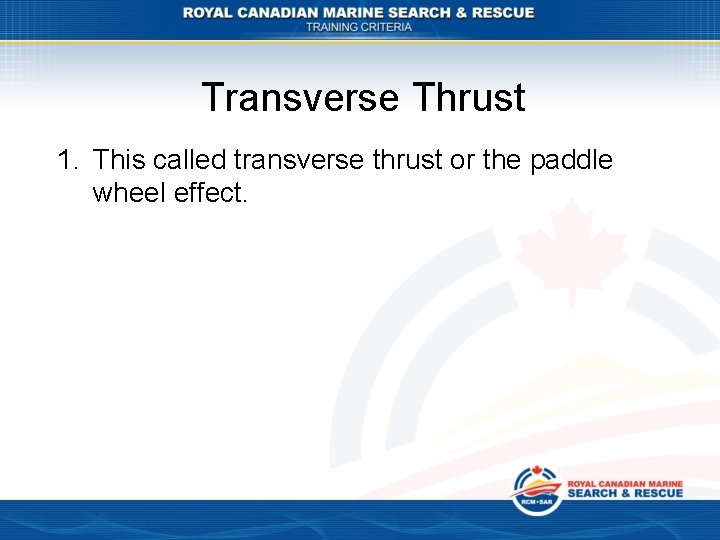 Transverse Thrust 1. This called transverse thrust or the paddle wheel effect. Transverse Thrust 1. This called transverse thrust or the paddle wheel effect.