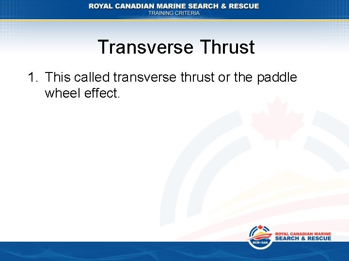 Transverse Thrust 1. This called transverse thrust or the paddle wheel effect. 