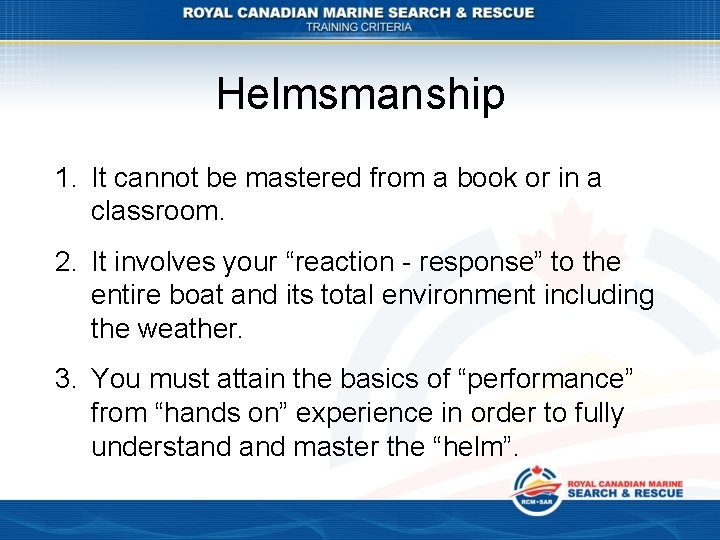 Helmsmanship 1. It cannot be mastered from a book or in a classroom. 2.