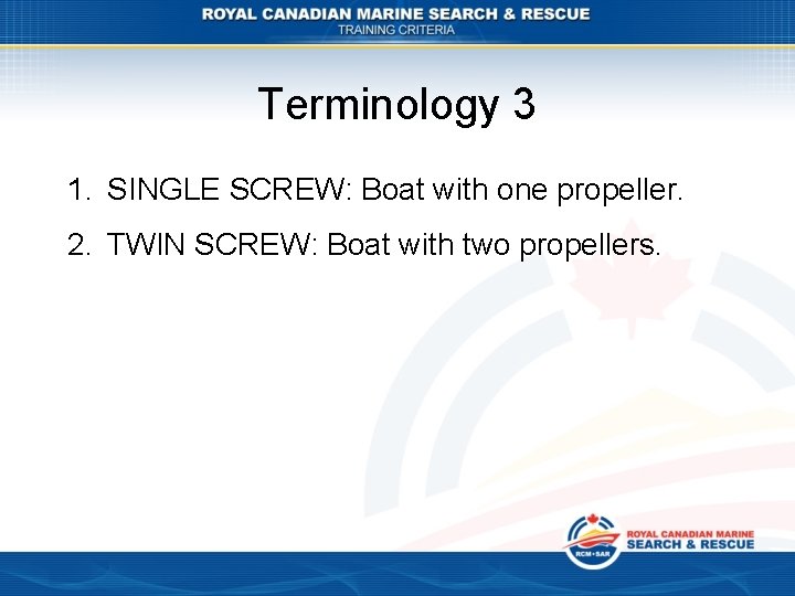 Terminology 3 1. SINGLE SCREW: Boat with one propeller. 2. TWIN SCREW: Boat with