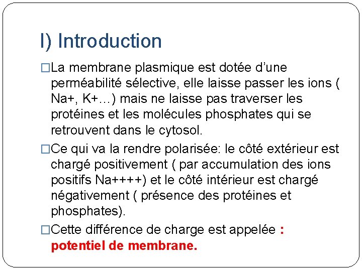 I) Introduction �La membrane plasmique est dotée d’une perméabilité sélective, elle laisse passer les