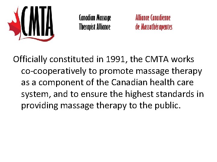 Officially constituted in 1991, the CMTA works co-cooperatively to promote massage therapy as a