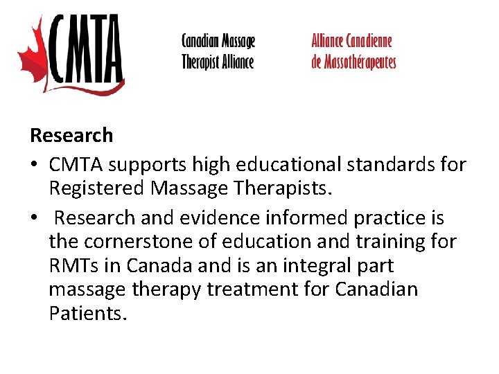 Research • CMTA supports high educational standards for Registered Massage Therapists. • Research and