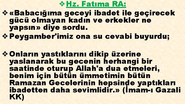 v Hz. Fatıma RA: v «Babacığıma geceyi ibadet ile geçirecek gücü olmayan kadın ve