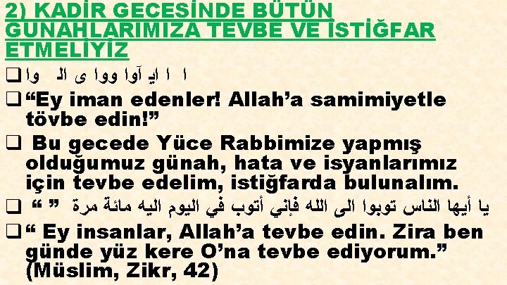 2) KADİR GECESİNDE BÜTÜN GÜNAHLARIMIZA TEVBE VE İSTİĞFAR ETMELİYİZ q ﺍ ﺍ ﺍﻳ آﻭﺍ