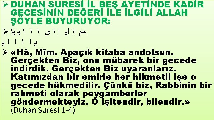 Ø DUHAN SURESİ İL BEŞ AYETİNDE KADİR GECESİNİN DEĞERİ İLE İLGİLİ ALLAH ŞÖYLE BUYURUYOR: