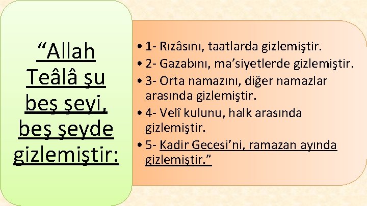 “Allah Teâlâ şu beş şeyi, beş şeyde gizlemiştir: • 1 - Rızâsını, taatlarda gizlemiştir.