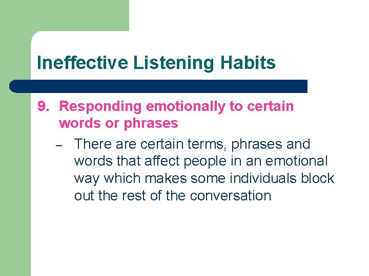 Ineffective Listening Habits 9. Responding emotionally to certain words or phrases – There are