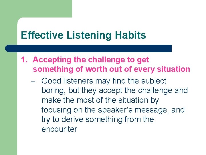 Effective Listening Habits 1. Accepting the challenge to get something of worth out of