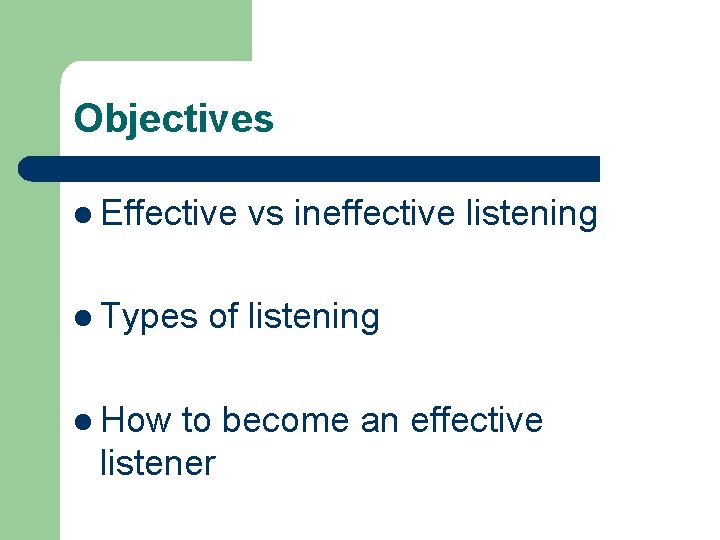 Objectives l Effective l Types l How vs ineffective listening of listening to become