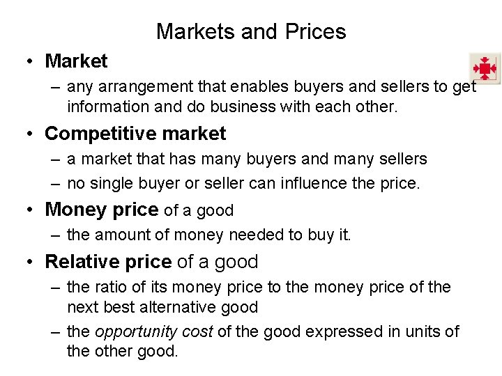 Markets and Prices • Market – any arrangement that enables buyers and sellers to