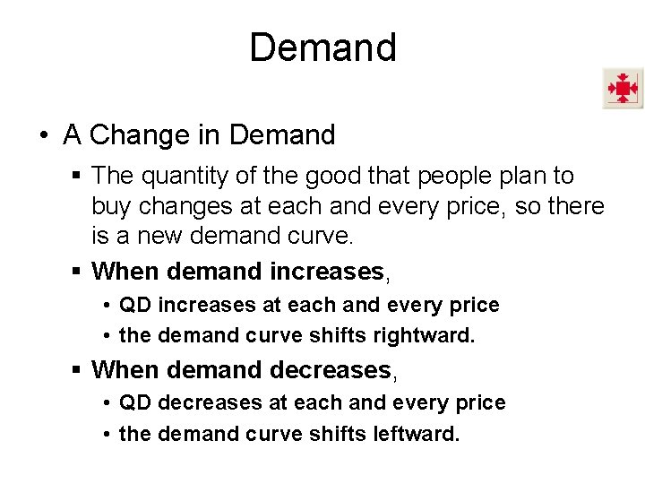 Demand • A Change in Demand § The quantity of the good that people