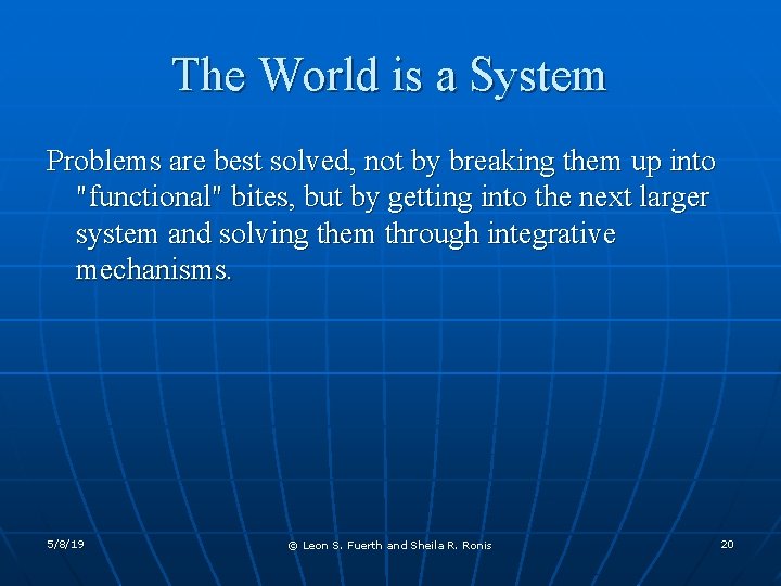 The World is a System Problems are best solved, not by breaking them up