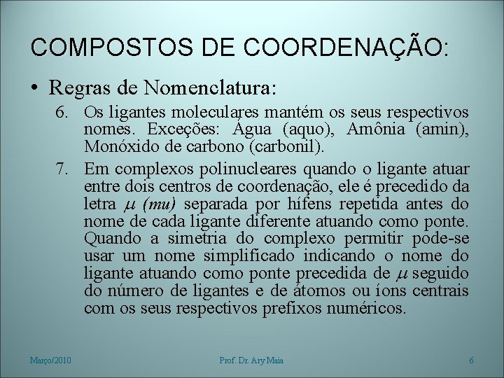 COMPOSTOS DE COORDENAÇÃO: • Regras de Nomenclatura: 6. Os ligantes moleculares mantém os seus