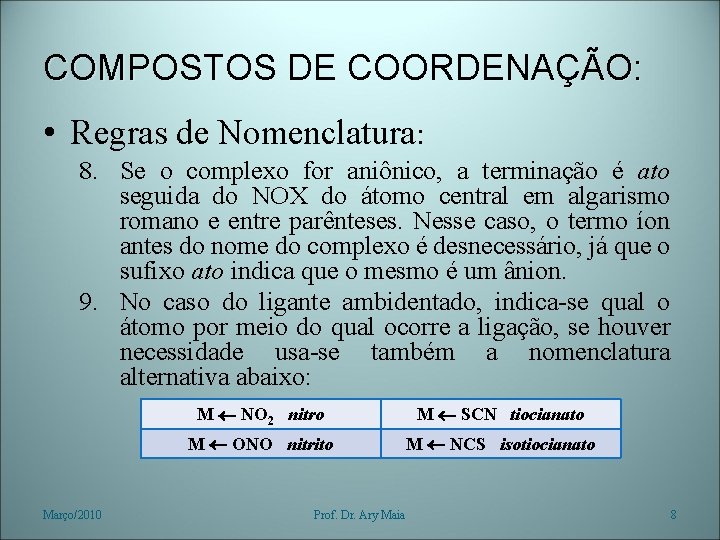 COMPOSTOS DE COORDENAÇÃO: • Regras de Nomenclatura: 8. Se o complexo for aniônico, a