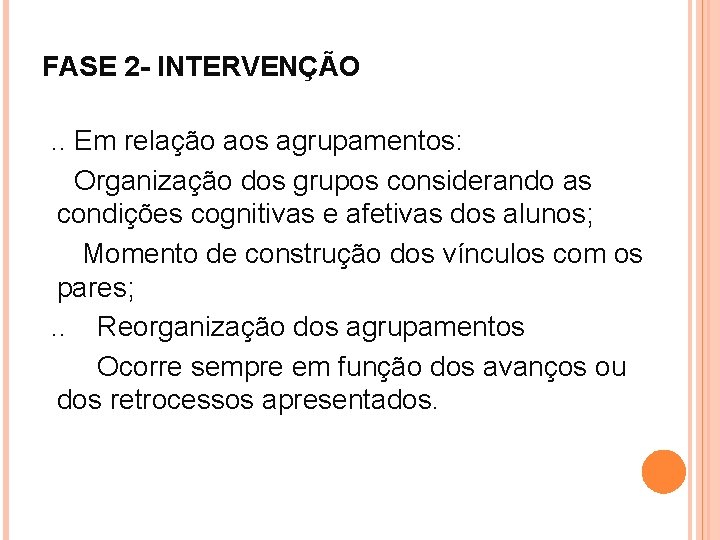 FASE 2 - INTERVENÇÃO. . Em relação aos agrupamentos: Organização dos grupos considerando as