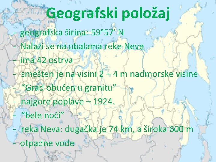 Geografski položaj - geografska širina: 59° 57′ N - Nalazi se na obalama reke