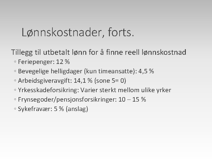 Lønnskostnader, forts. Tillegg til utbetalt lønn for å finne reell lønnskostnad ◦ Feriepenger: 12