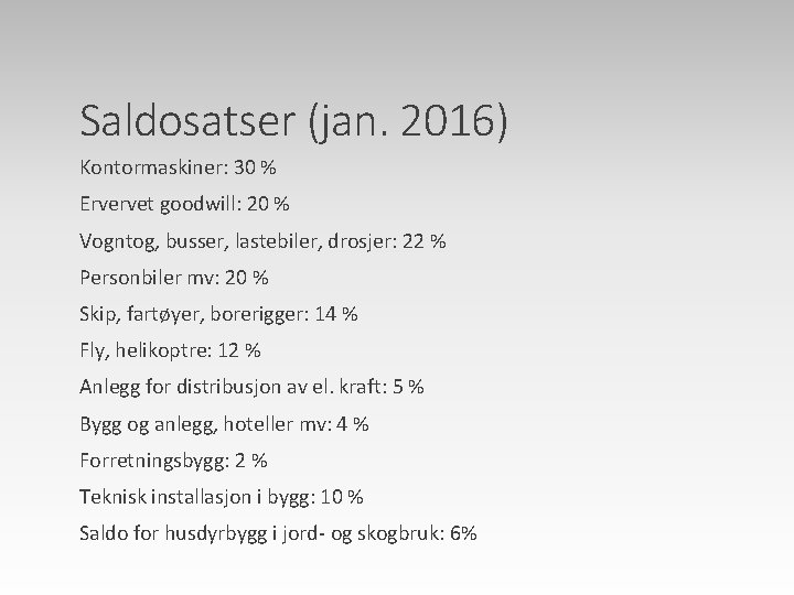 Saldosatser (jan. 2016) Kontormaskiner: 30 % Ervervet goodwill: 20 % Vogntog, busser, lastebiler, drosjer: