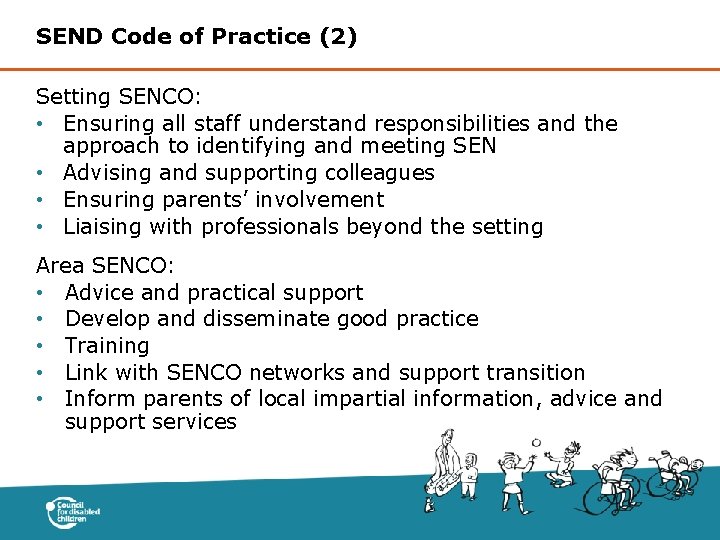 SEND Code of Practice (2) Setting SENCO: • Ensuring all staff understand responsibilities and