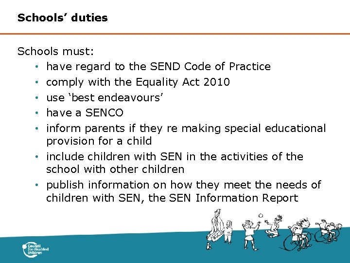 Schools’ duties Schools must: • have regard to the SEND Code of Practice •