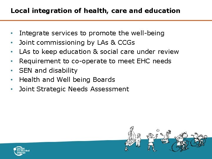 Local integration of health, care and education • • Integrate services to promote the