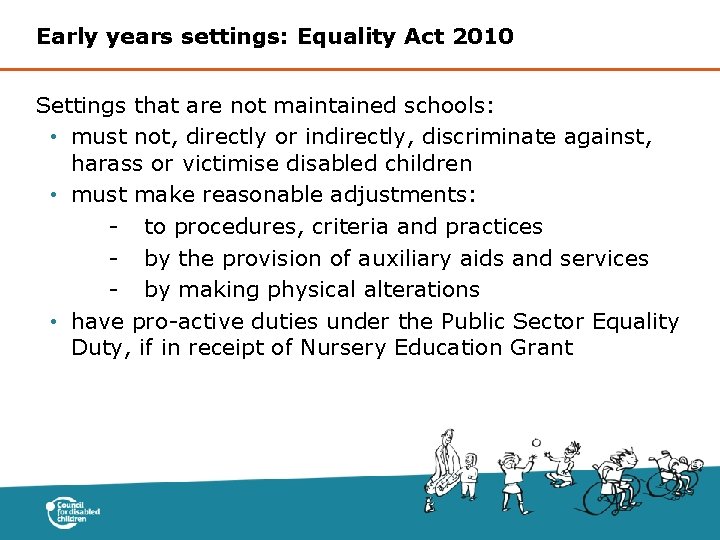 Early years settings: Equality Act 2010 Settings that are not maintained schools: • must