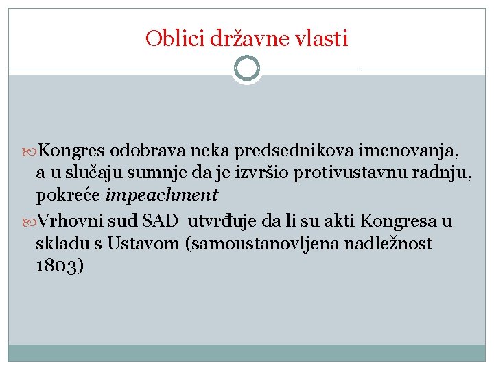 Oblici državne vlasti Kongres odobrava neka predsednikova imenovanja, a u slučaju sumnje da je