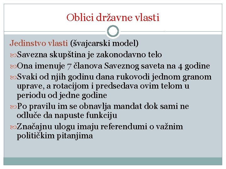 Oblici državne vlasti Jedinstvo vlasti (švajcarski model) Savezna skupština je zakonodavno telo Ona imenuje Oblici državne vlasti Jedinstvo vlasti (švajcarski model) Savezna skupština je zakonodavno telo Ona imenuje