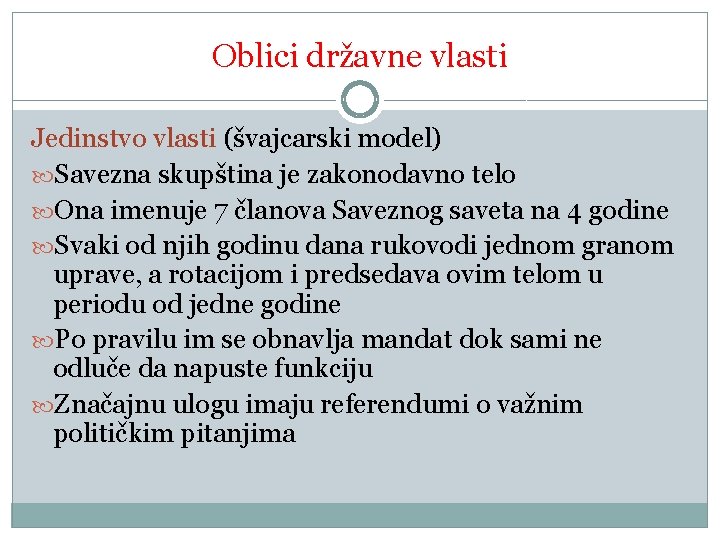 Oblici državne vlasti Jedinstvo vlasti (švajcarski model) Savezna skupština je zakonodavno telo Ona imenuje