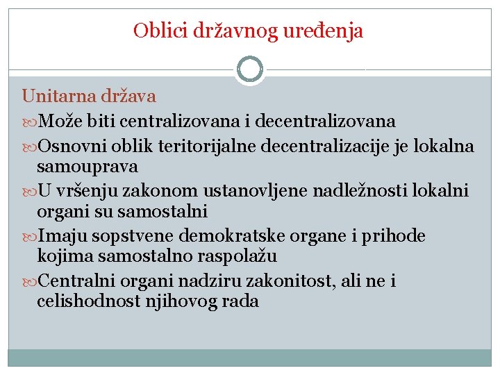 Oblici državnog uređenja Unitarna država Može biti centralizovana i decentralizovana Osnovni oblik teritorijalne decentralizacije Oblici državnog uređenja Unitarna država Može biti centralizovana i decentralizovana Osnovni oblik teritorijalne decentralizacije