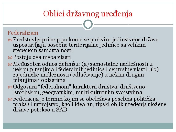 Oblici državnog uređenja Federalizam Predstavlja princip po kome se u okviru jedinstvene države uspostavljaju Oblici državnog uređenja Federalizam Predstavlja princip po kome se u okviru jedinstvene države uspostavljaju