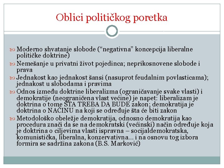 Oblici političkog poretka Moderno shvatanje slobode (“negativna” koncepcija liberalne političke doktrine) Nemešanje u privatni Oblici političkog poretka Moderno shvatanje slobode (“negativna” koncepcija liberalne političke doktrine) Nemešanje u privatni