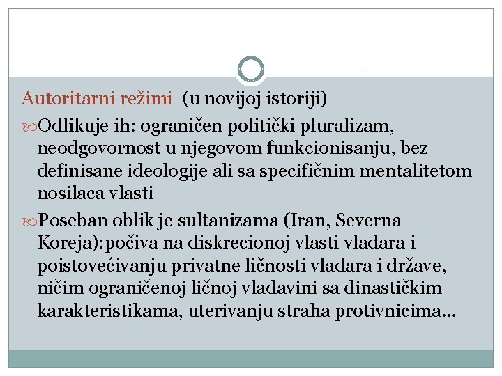 Autoritarni režimi (u novijoj istoriji) Odlikuje ih: ograničen politički pluralizam, neodgovornost u njegovom funkcionisanju,