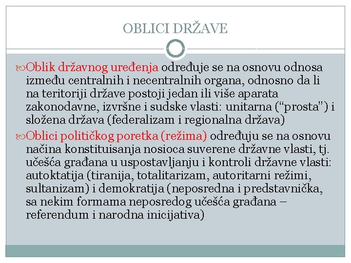 OBLICI DRŽAVE Oblik državnog uređenja određuje se na osnovu odnosa između centralnih i necentralnih