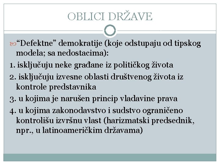 OBLICI DRŽAVE “Defektne” demokratije (koje odstupaju od tipskog modela; sa nedostacima): 1. isključuju neke