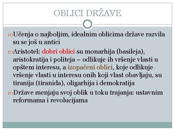 OBLICI DRŽAVE Učenja o najboljim, idealnim oblicima države razvila su se još u antici OBLICI DRŽAVE Učenja o najboljim, idealnim oblicima države razvila su se još u antici