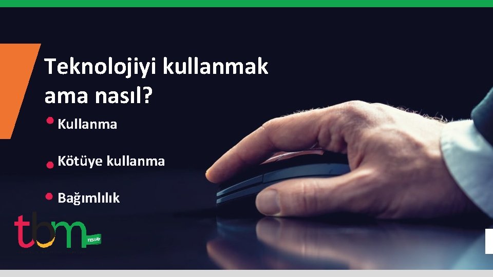 Teknolojiyi kullanmak ama nasıl? Kullanma Kötüye kullanma Bağımlılık 