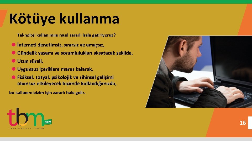 Kötüye kullanma Teknoloji kullanımını nasıl zararlı hale getiriyoruz? İnterneti denetimsiz, sınırsız ve amaçsız, Gündelik