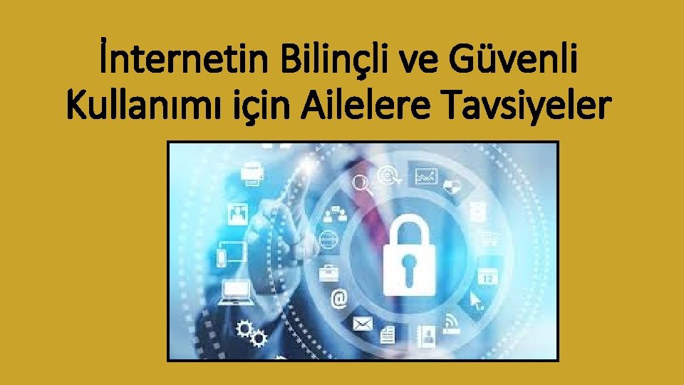 İnternetin Bilinçli ve Güvenli Kullanımı için Ailelere Tavsiyeler 