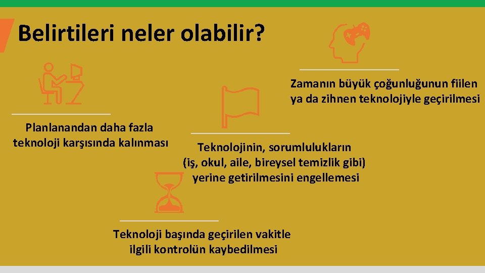 Belirtileri neler olabilir? Zamanın büyük çoğunluğunun fiilen ya da zihnen teknolojiyle geçirilmesi Planlanandan daha