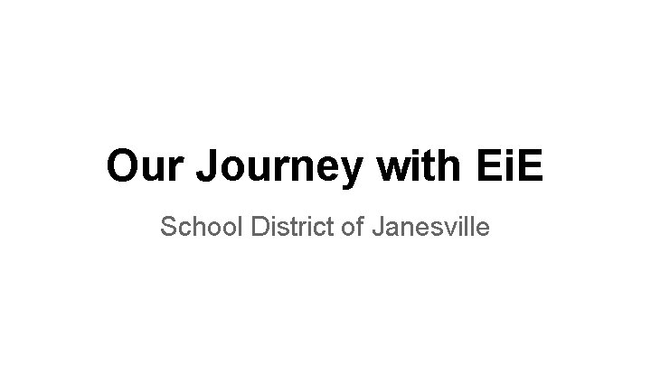 Our Journey with Ei. E School District of Janesville 