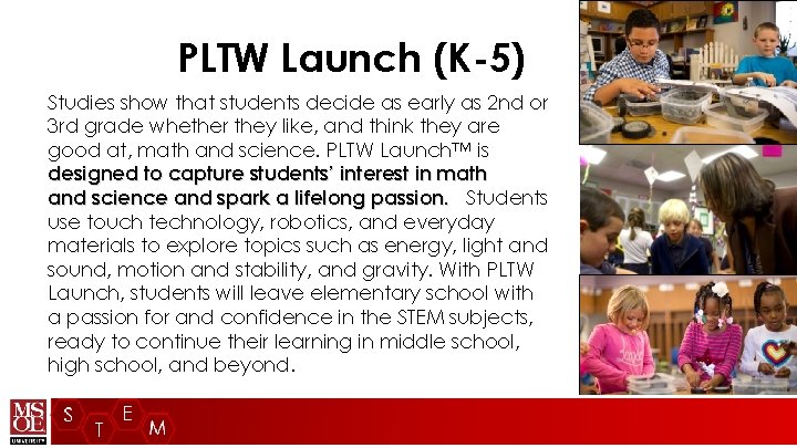 PLTW Launch (K-5) Studies show that students decide as early as 2 nd or