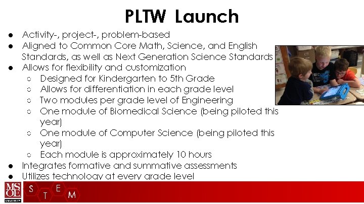 PLTW Launch ● Activity-, project-, problem-based ● Aligned to Common Core Math, Science, and