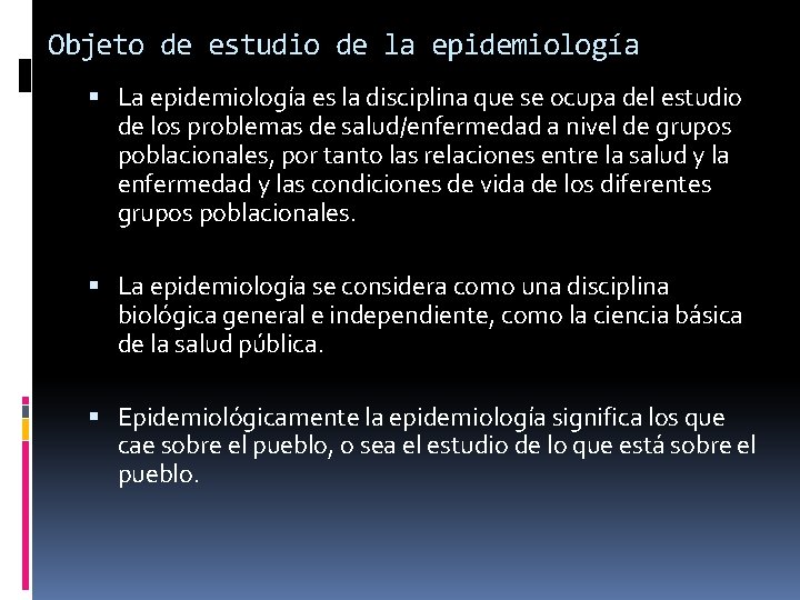 Objeto de estudio de la epidemiología La epidemiología es la disciplina que se ocupa