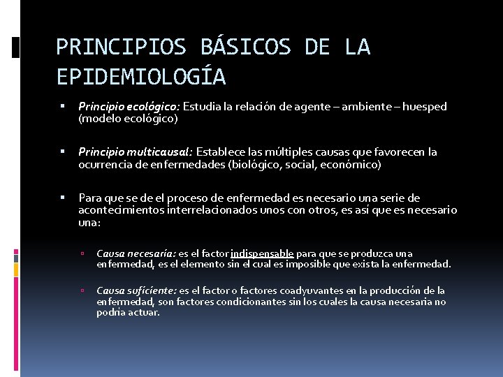 PRINCIPIOS BÁSICOS DE LA EPIDEMIOLOGÍA Principio ecológico: Estudia la relación de agente – ambiente