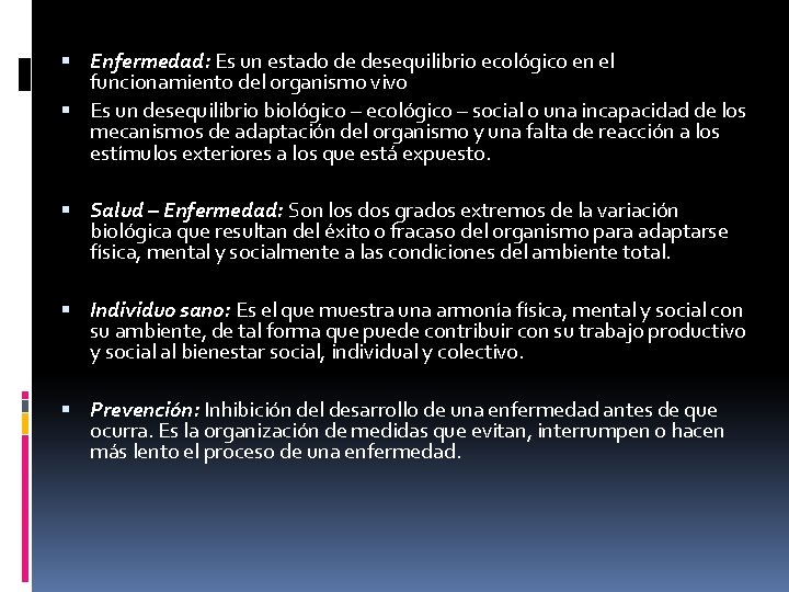  Enfermedad: Es un estado de desequilibrio ecológico en el funcionamiento del organismo vivo