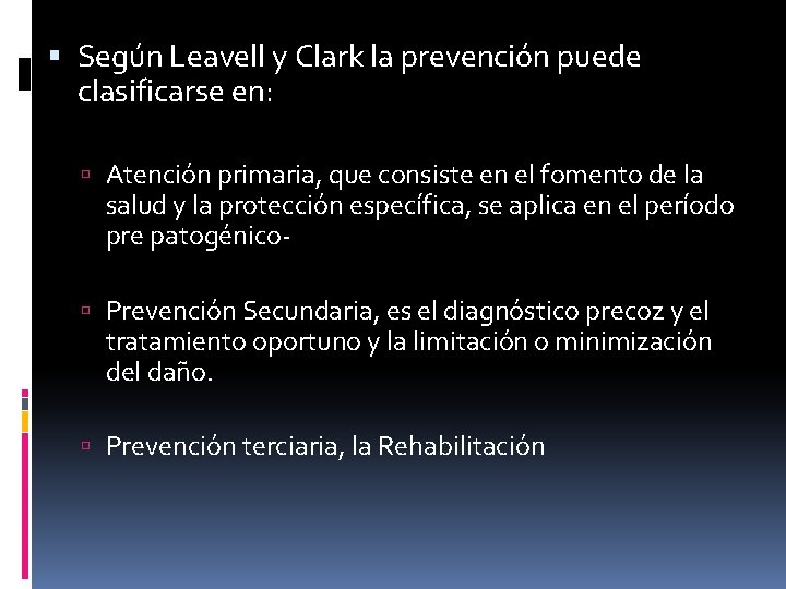  Según Leavell y Clark la prevención puede clasificarse en: Atención primaria, que consiste