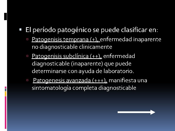  El período patogénico se puede clasificar en: Patogenisis temprana (+), enfermedad inaparente no